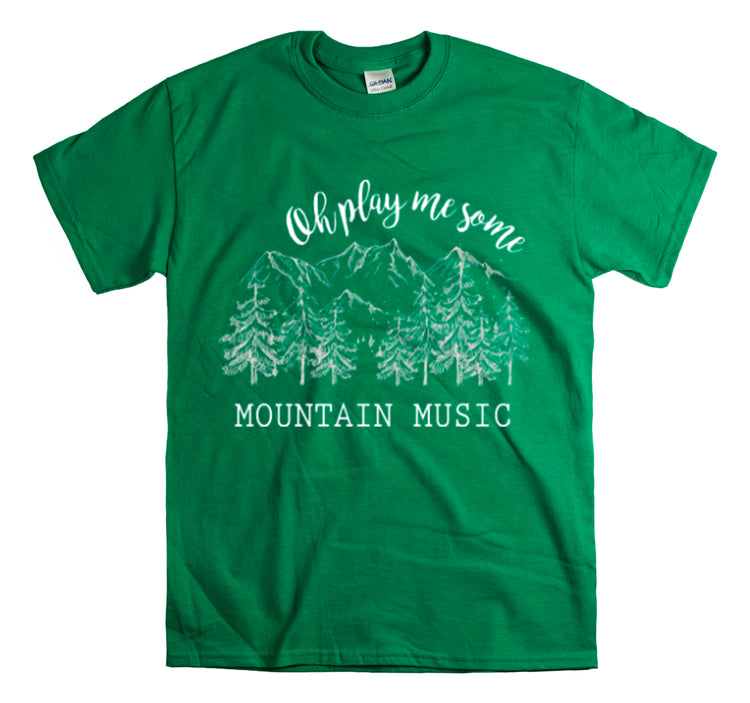 Shirt Funny Oh Play Me Some Mountain Music Camping Hiking Country Rustic Road trips  T-Shirt Unisex Heavy Cotton Tee