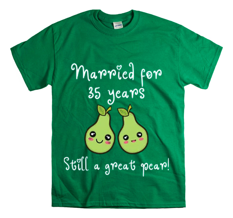 Shirt Funny Married for 35 Years Still Good Pear Humor Anniversary T-Shirt Unisex Heavy Cotton Tee