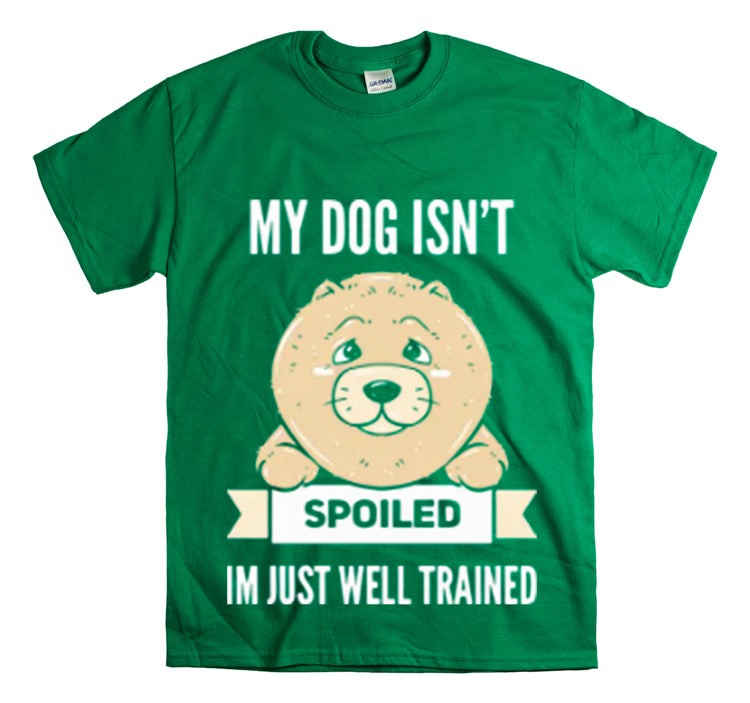 Shirt Funny My Dog's Not Spoiled Just Trained Obedient Well-Mannered Training Methods T-Shirt Unisex Heavy Cotton Tee