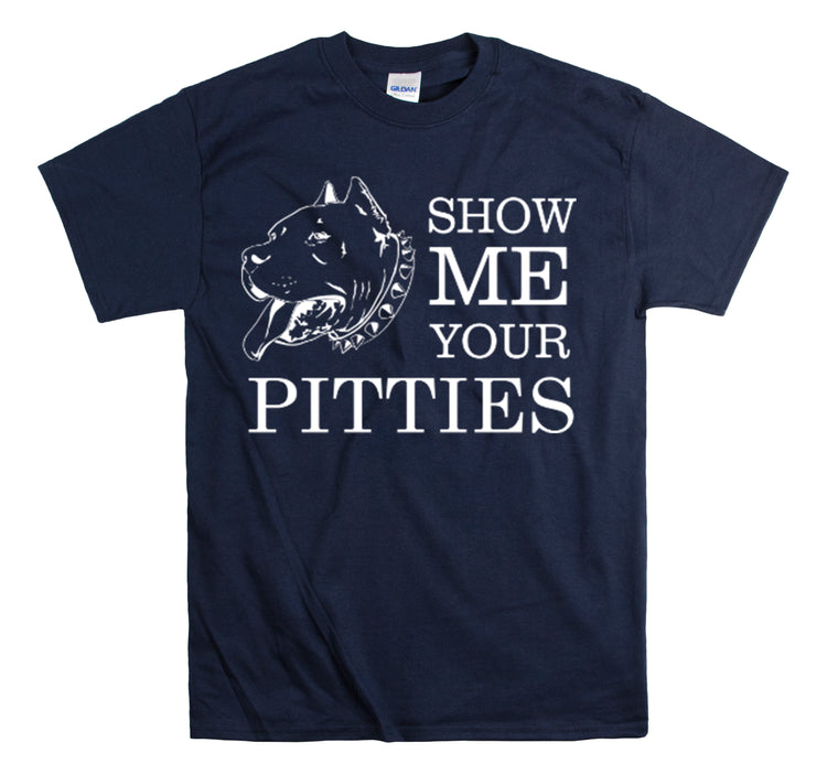 Shirt Show Me Your Pitties Pitbull  Animal rescue Hilarious Fur Dogs Mom Mama Funny  T-Shirt Unisex Heavy Cotton Tee