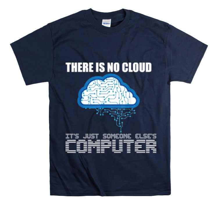 Shirt Funny There's No Cloud Sarcastic Programmers Quote Computer Science Software Tech T-Shirt Unisex Heavy Cotton Tee