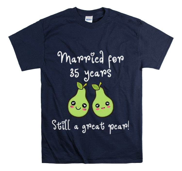 Shirt Funny Married for 35 Years Still Good Pear Humor Anniversary T-Shirt Unisex Heavy Cotton Tee