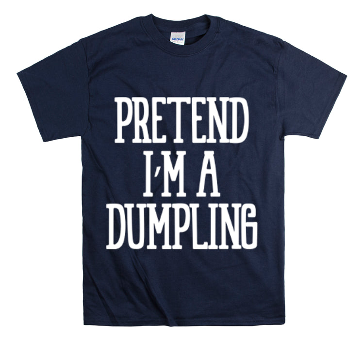 Shirt Funny Pretend I'm A Dumpling Foodie Asian Cuisine Food Pun T-Shirt Unisex Heavy Cotton Tee