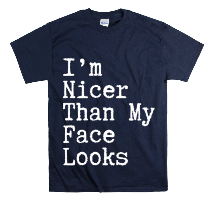 Shirt Funny I'm Nicer Than My Face Sassy Attitude and Personality T-Shirt Unisex Heavy Cotton Tee