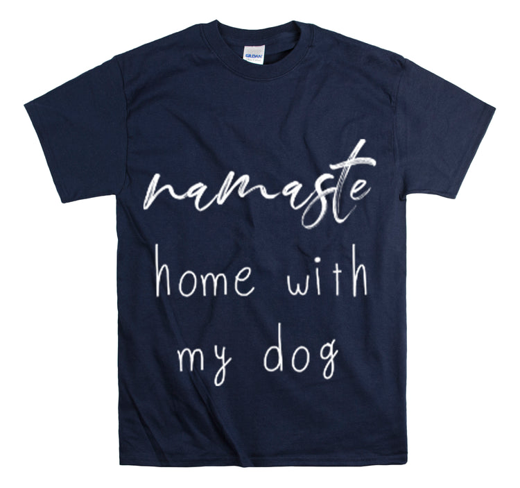 Shirt Funny Namaste Home With My Dog Canine Companion Puppy Love T-Shirt  Unisex Heavy Cotton Tee