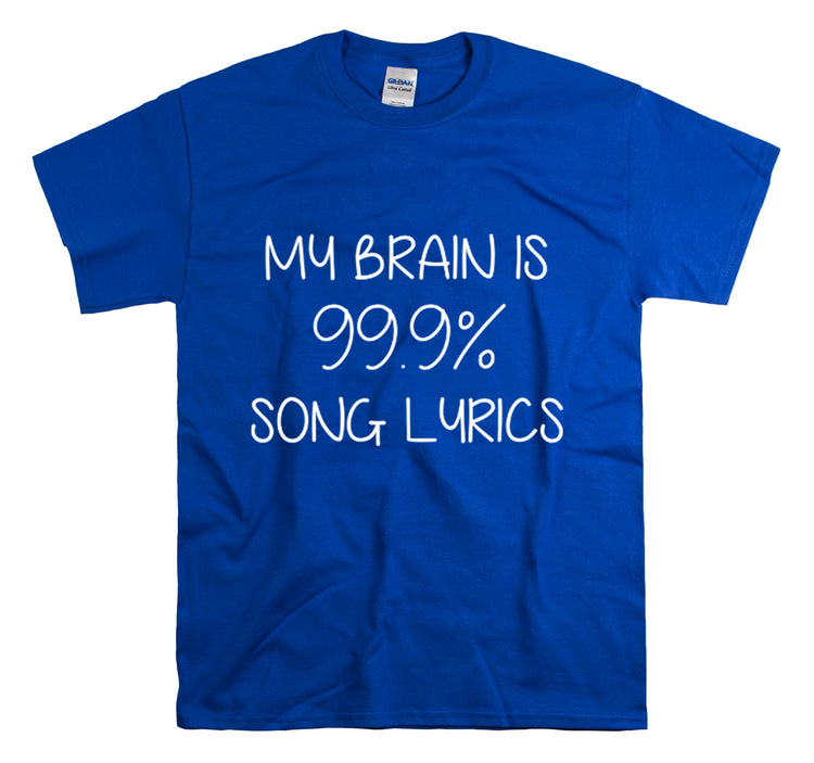 Shirt Hilarious My Brain Is 99.9% Song Lyrics Musical Music Lover Theatre Singers Pop T-Shirt Unisex Heavy Cotton Tee