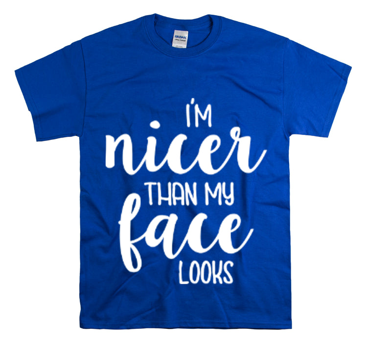 Shirt Funny I'm Nicer Than My Face Looks Sassy Personality Charming T-Shirt Unisex Heavy Cotton Tee