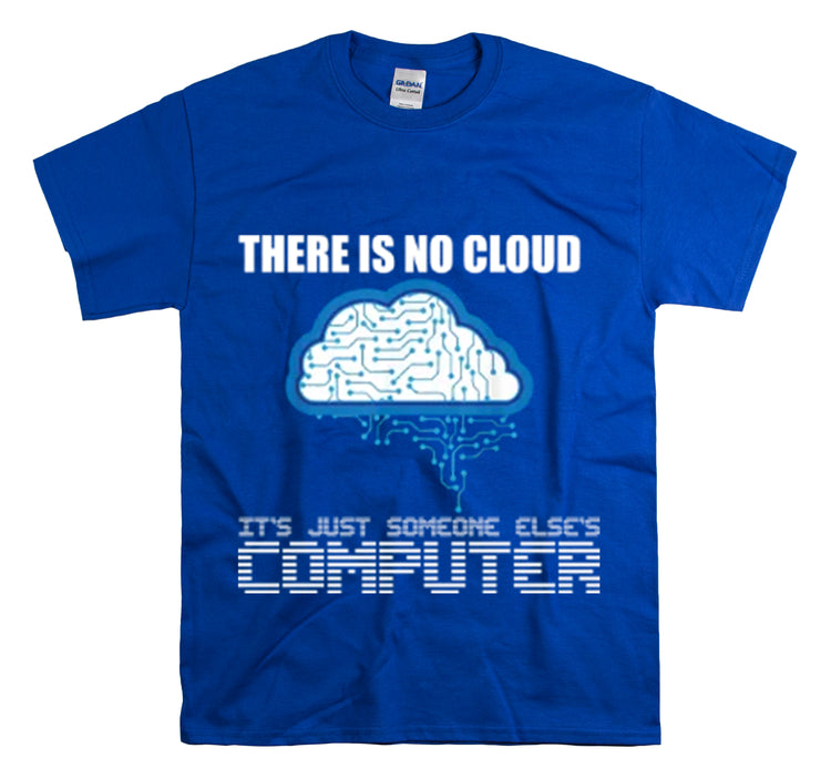 Shirt Funny There's No Cloud Sarcastic Programmers Quote Computer Science Software Tech T-Shirt Unisex Heavy Cotton Tee