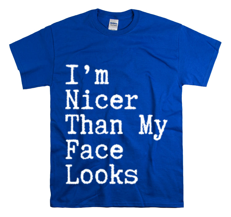 Shirt Funny I'm Nicer Than My Face Sassy Attitude and Personality T-Shirt Unisex Heavy Cotton Tee