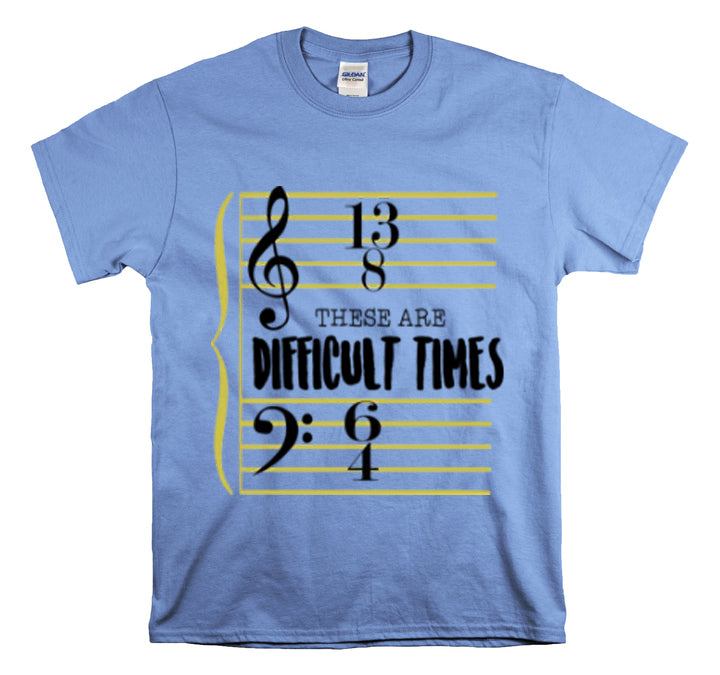 Shirt FunnyThese Are The Difficult Times Musician Pop Music Sarcastic Cool Statement  T-Shirt Unisex Heavy Cotton Tee