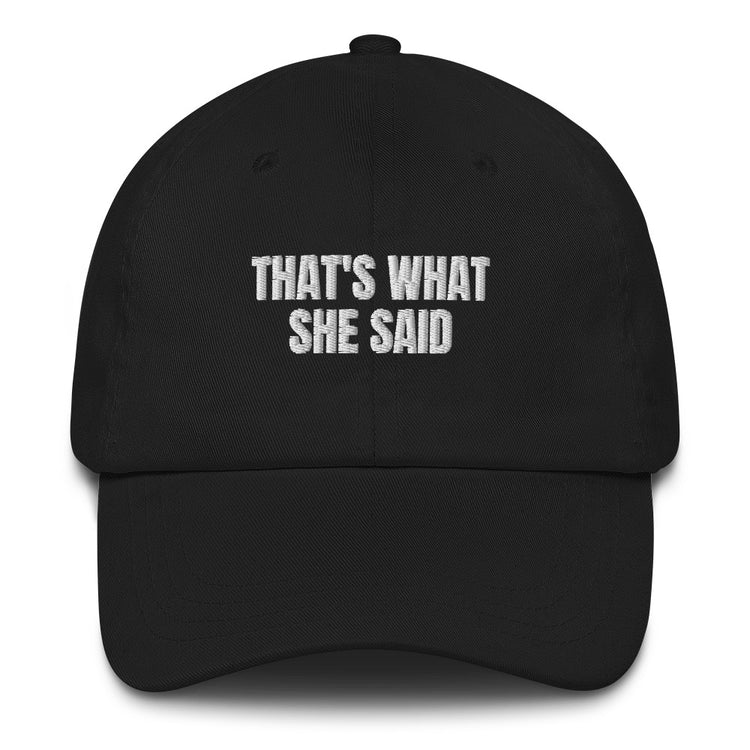 Dad hat Funny Saying That's is what she said Comical Husband Dad Present Cap Statement embroidered