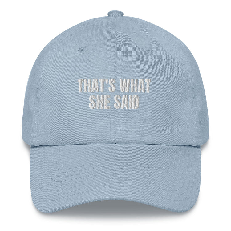 Dad hat Funny Saying That's is what she said Comical Husband Dad Present Cap Statement embroidered