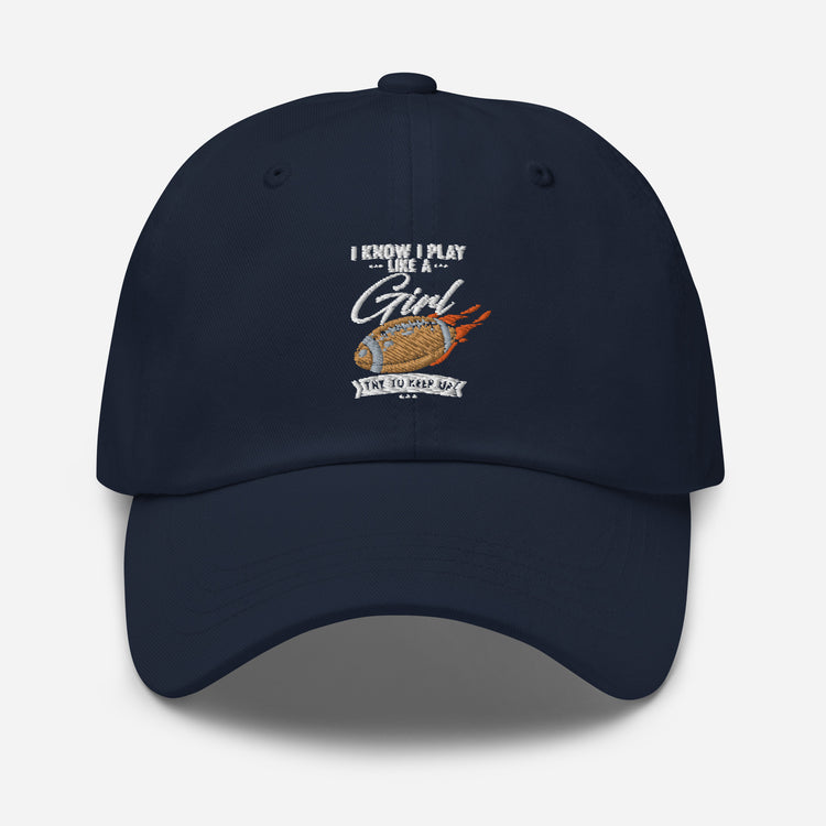 Dad hat Hilarious Play Like A Girl Competitiveness Field Sports Humorous Tournaments