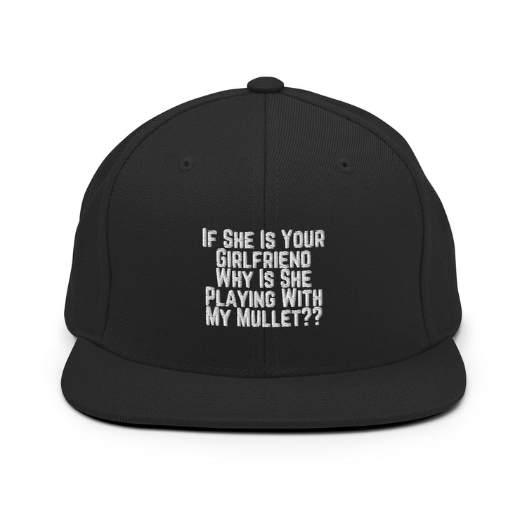 Snapback Hat Funny If She Is Your Girlfriend Why Is She Playing With My Mullet Derision Playfulness Chuckle Fun