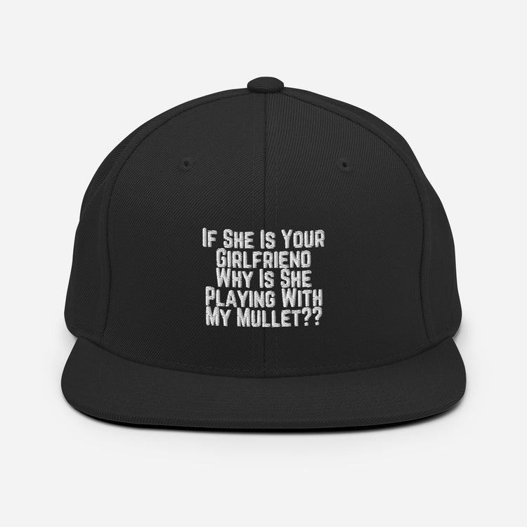 Snapback Hat Funny If She Is Your Girlfriend Why Is She Playing With My Mullet Derision Playfulness Chuckle Fun