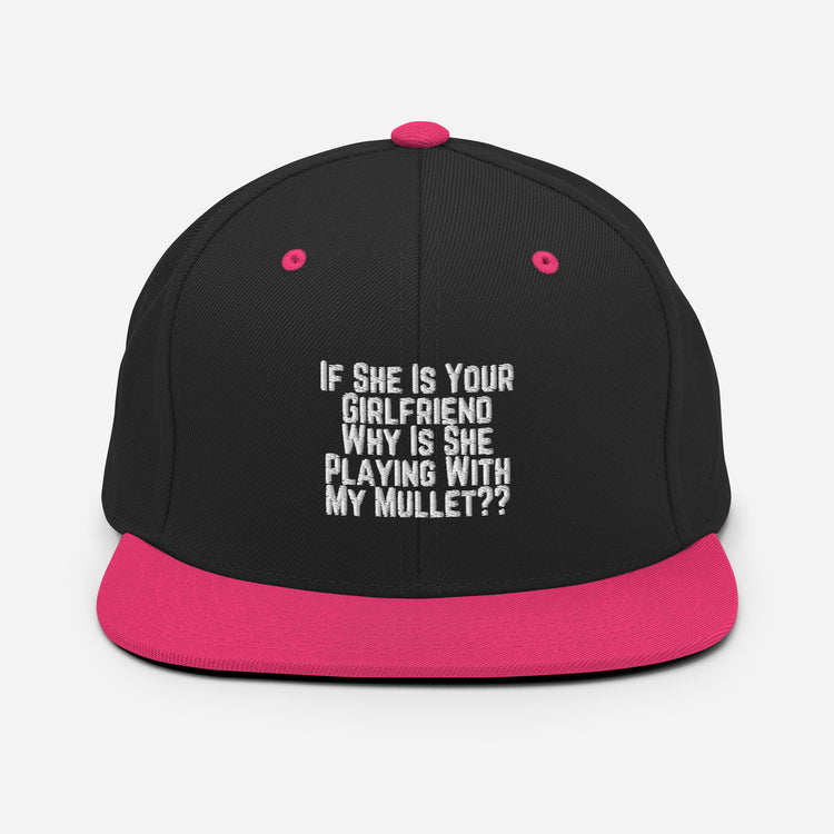 Snapback Hat Funny If She Is Your Girlfriend Why Is She Playing With My Mullet Derision Playfulness Chuckle Fun