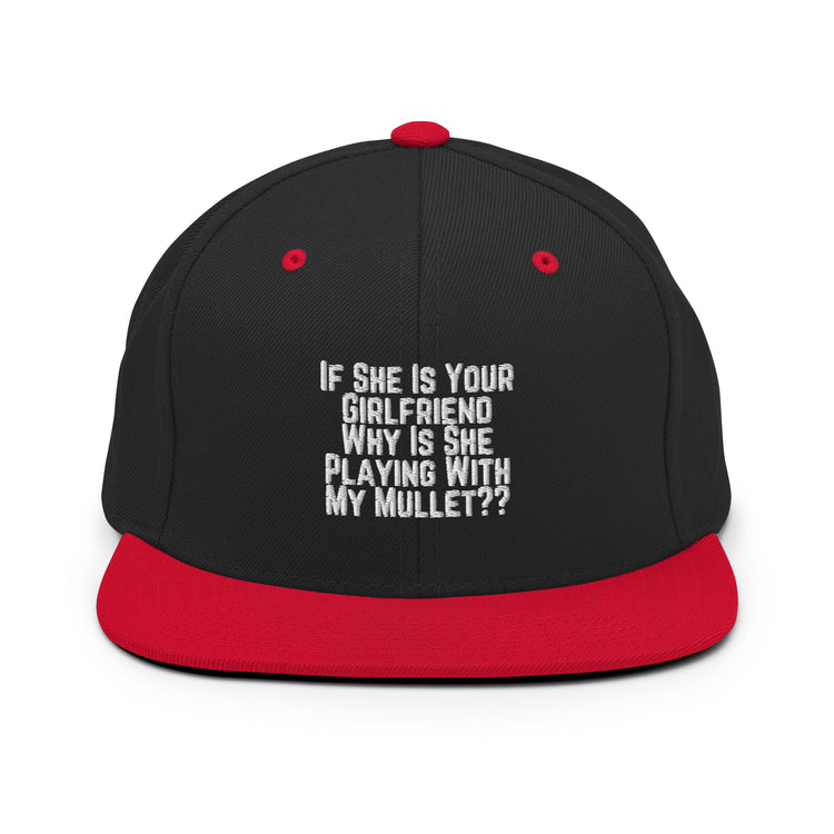 Snapback Hat Funny If She Is Your Girlfriend Why Is She Playing With My Mullet Derision Playfulness Chuckle Fun