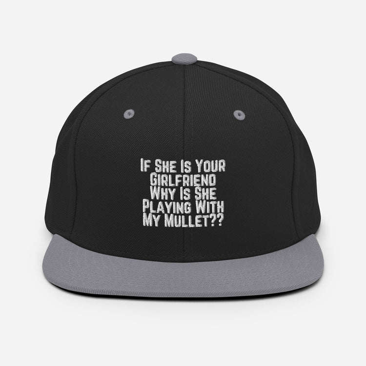 Snapback Hat Funny If She Is Your Girlfriend Why Is She Playing With My Mullet Derision Playfulness Chuckle Fun