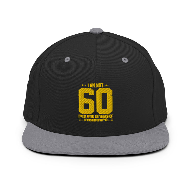 Snapback Hat  Hilarious Sarcasm Funny 60th Celebrations Celebrate Party Humorous Celebrant Family Birthdate Sarcastic