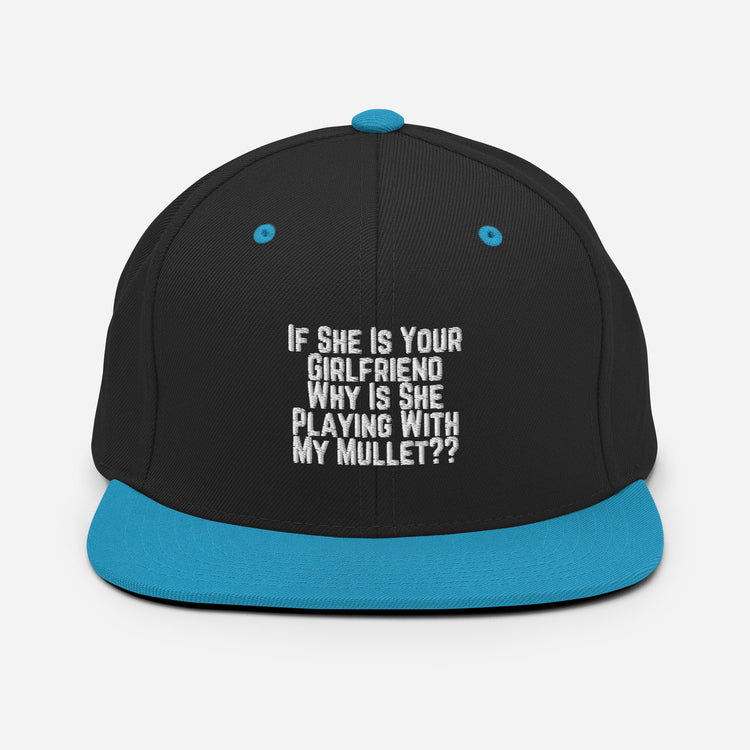 Snapback Hat Funny If She Is Your Girlfriend Why Is She Playing With My Mullet Derision Playfulness Chuckle Fun