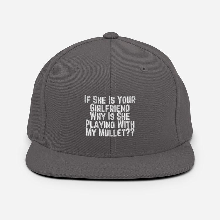 Snapback Hat Funny If She Is Your Girlfriend Why Is She Playing With My Mullet Derision Playfulness Chuckle Fun