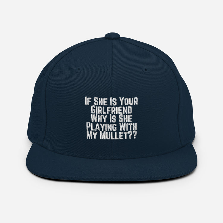 Snapback Hat  If She Is Your Girlfriend Why Is She Playing With My Mullet Humors Derision Playfulness Chuckle Fun