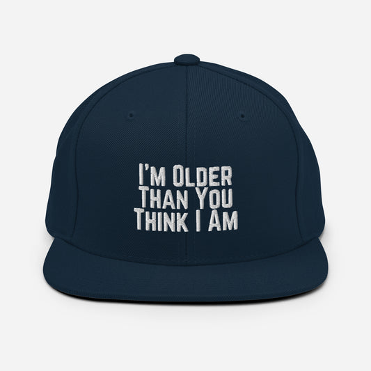 Snapback Hat I'm Older Than What You Think Hilarious Sarcasm Humor Sarcastic Laughter Funny Humorous Humors Fun