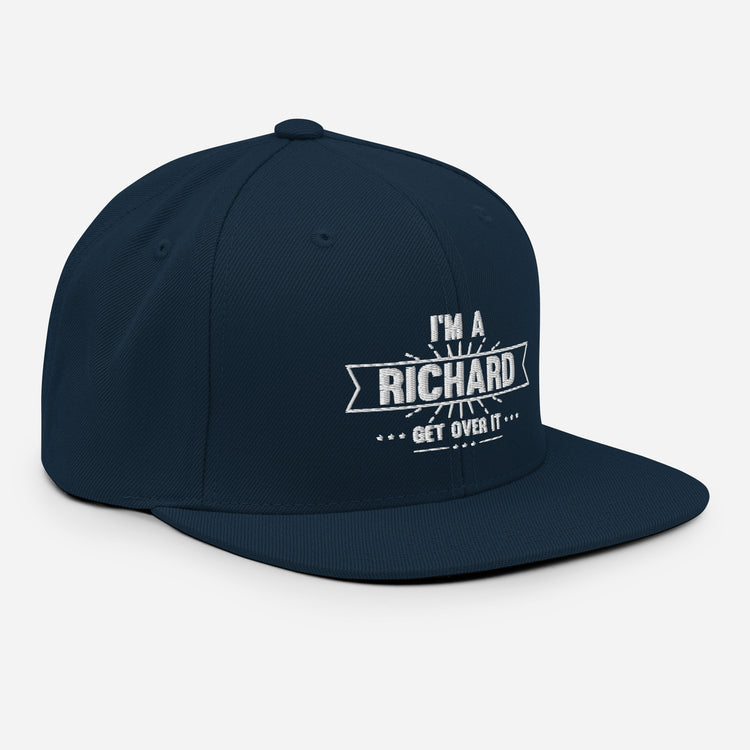 Snapback Hat  Funny Im Richard Get Over it Baseball Player Sarcasm Laughter Humor Ridicule Sarcastic