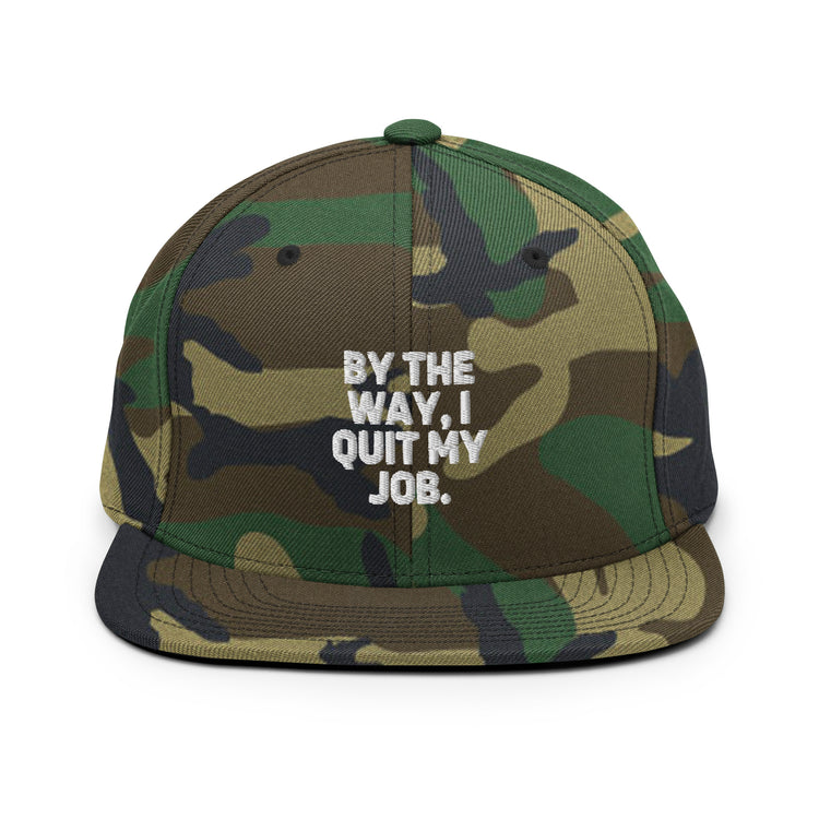 Snapback Hat By The Way I Quit My Job Humorous Resignation Quitting Working Enthusiast Resigned Quitted Workplace