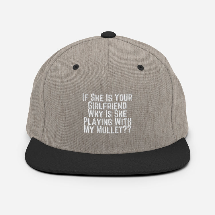 Snapback Hat Funny If She Is Your Girlfriend Why Is She Playing With My Mullet Derision Playfulness Chuckle Fun