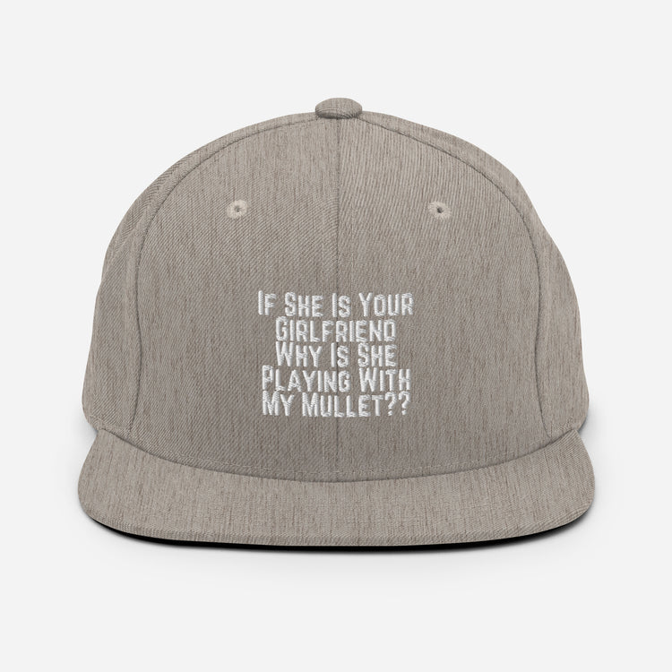 Snapback Hat Funny If She Is Your Girlfriend Why Is She Playing With My Mullet Derision Playfulness Chuckle Fun