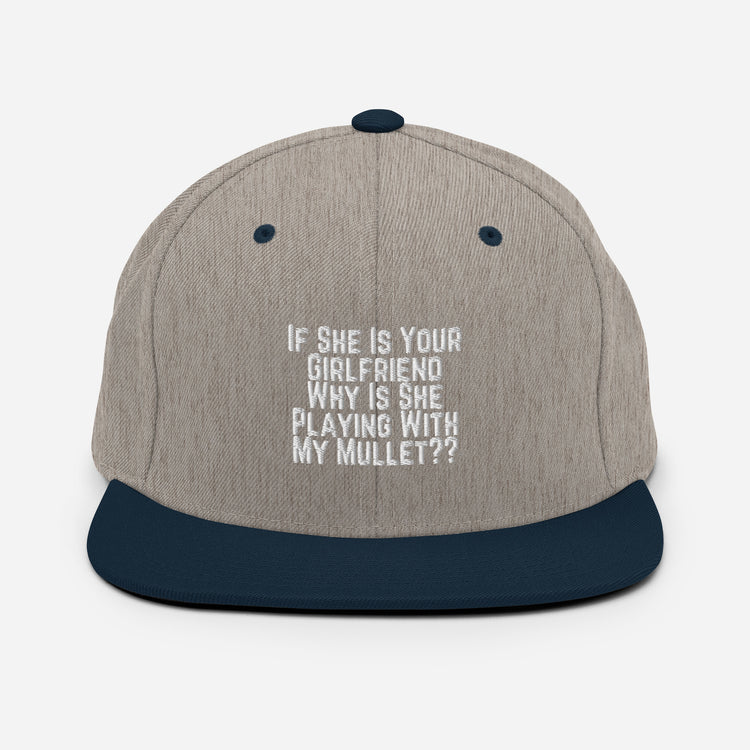 Snapback Hat Funny If She Is Your Girlfriend Why Is She Playing With My Mullet Derision Playfulness Chuckle Fun