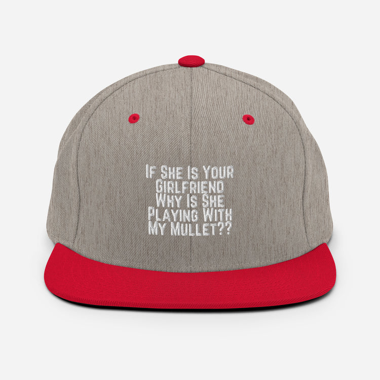 Snapback Hat Funny If She Is Your Girlfriend Why Is She Playing With My Mullet Derision Playfulness Chuckle Fun