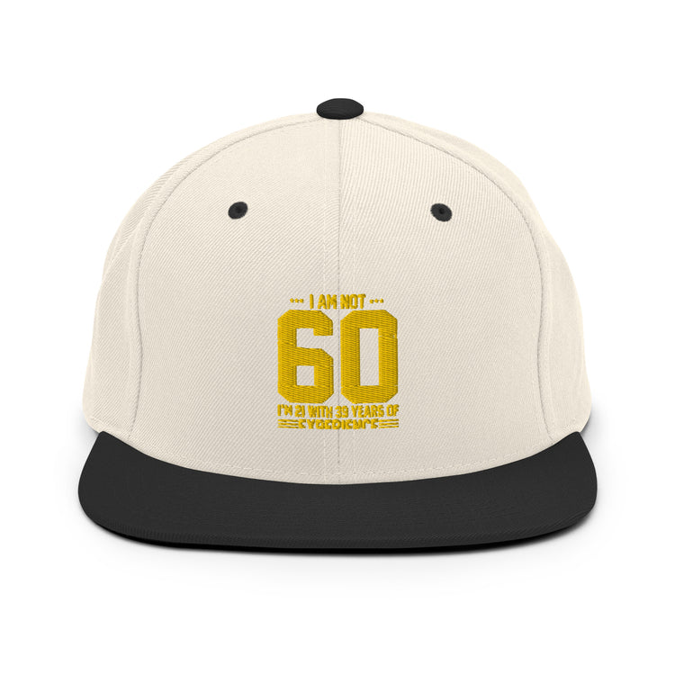 Snapback Hat  Hilarious Sarcasm Funny 60th Celebrations Celebrate Party Humorous Celebrant Family Birthdate Sarcastic