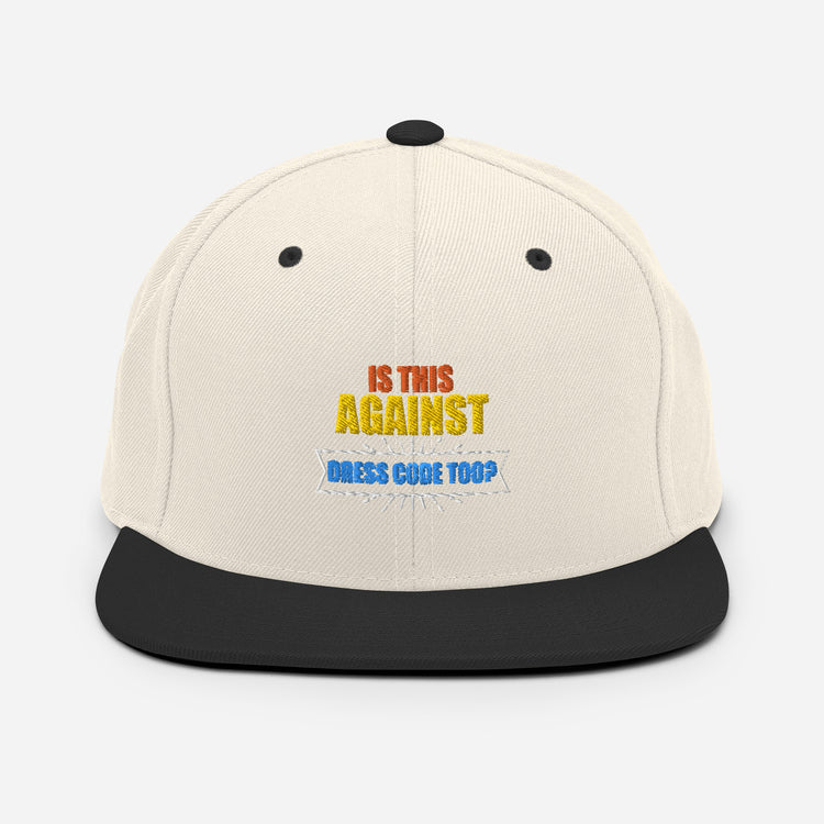 Snapback Hat Is This Against Dress Code too Humorous Sarcasm Sayings Anger Sarcastic Ridicule Humors Chuckle Fun