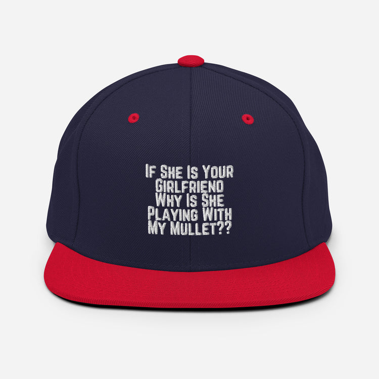 Snapback Hat Funny If She Is Your Girlfriend Why Is She Playing With My Mullet Derision Playfulness Chuckle Fun