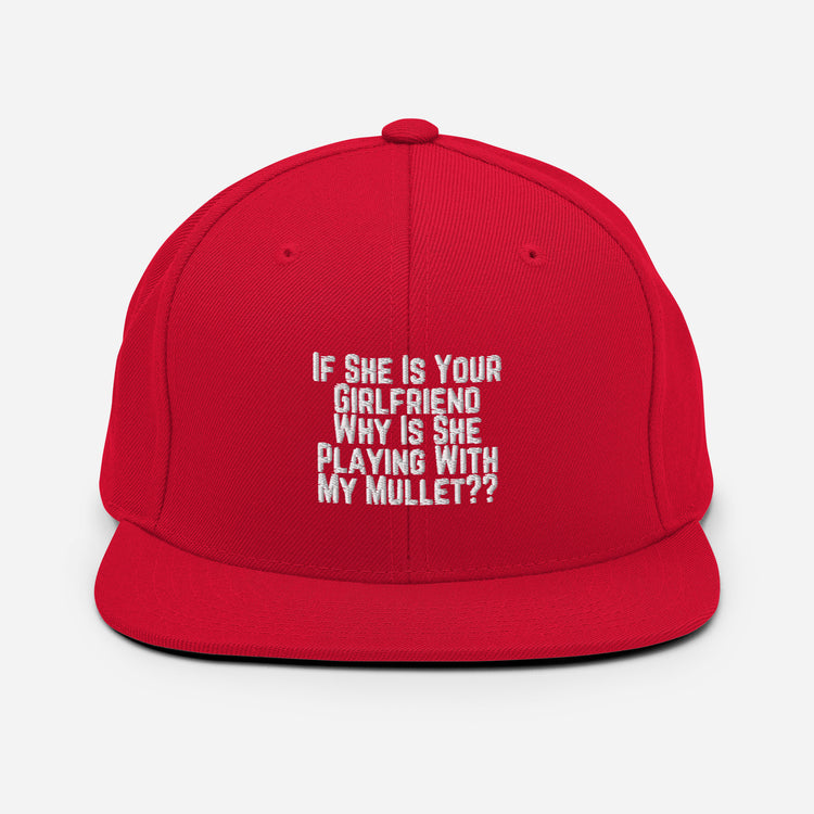 Snapback Hat Funny If She Is Your Girlfriend Why Is She Playing With My Mullet Derision Playfulness Chuckle Fun