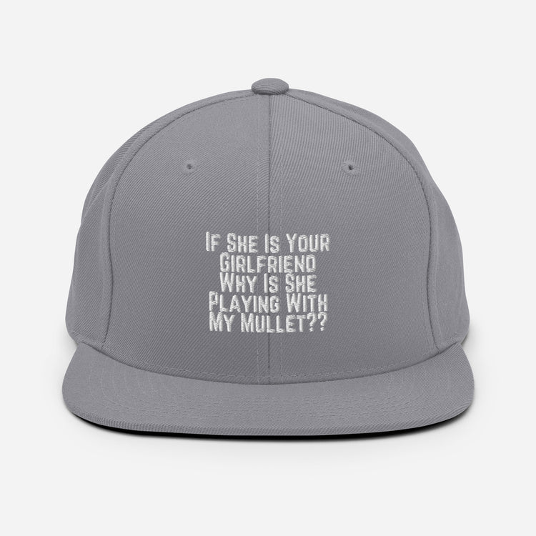 Snapback Hat Funny If She Is Your Girlfriend Why Is She Playing With My Mullet Derision Playfulness Chuckle Fun