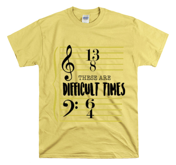 Shirt FunnyThese Are The Difficult Times Musician Pop Music Sarcastic Cool Statement  T-Shirt Unisex Heavy Cotton Tee