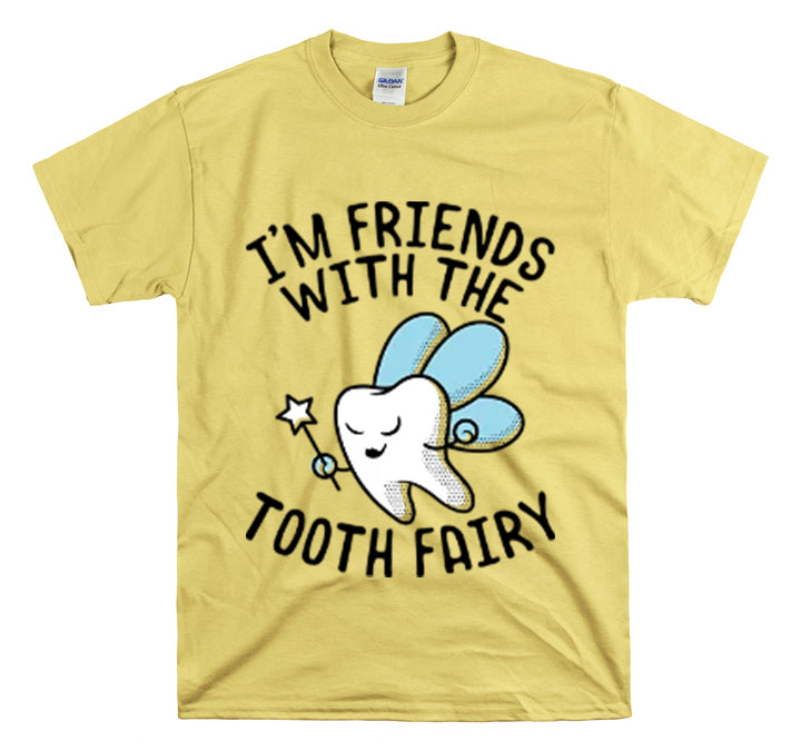 Shit Funny I'm Friends With Tooth Fairy Magic Dentists Encouraging health Dental T-Shirt Unisex Heavy Cotton Tee