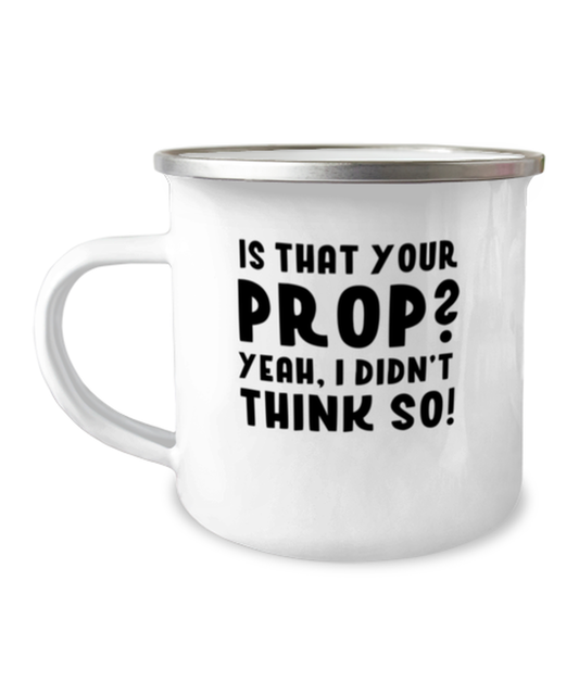 Camper Mug 12oz Camper Mug 12oz Retro Broadway Theatrical Production Husband Wife Funny Is That Your Prop? Yeah I Didn't Think So Men Women