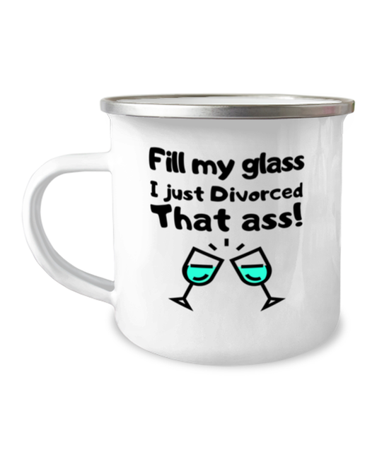 Camper Mug 12oz Camper Mug 12oz Novelty Ex-Wife Divorce Ex-Husband Joke Drinking Funny Saying Fill My Glass I Just Divorced That Ass Sarcasm