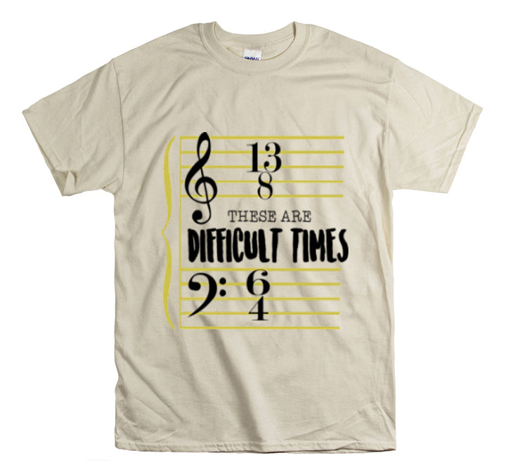 Shirt FunnyThese Are The Difficult Times Musician Pop Music Sarcastic Cool Statement  T-Shirt Unisex Heavy Cotton Tee