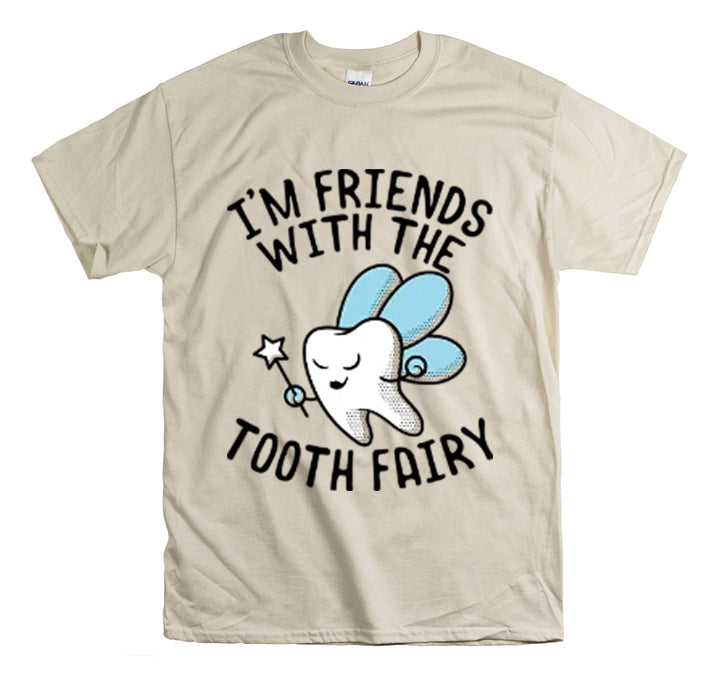 Shit Funny I'm Friends With Tooth Fairy Magic Dentists Encouraging health Dental T-Shirt Unisex Heavy Cotton Tee