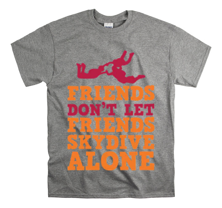 Shirt Funny Not Letting Friends Skydive Alone Funny Skydiving Jumping Parachuting sports T-Shirt Unisex Heavy Cotton Tee