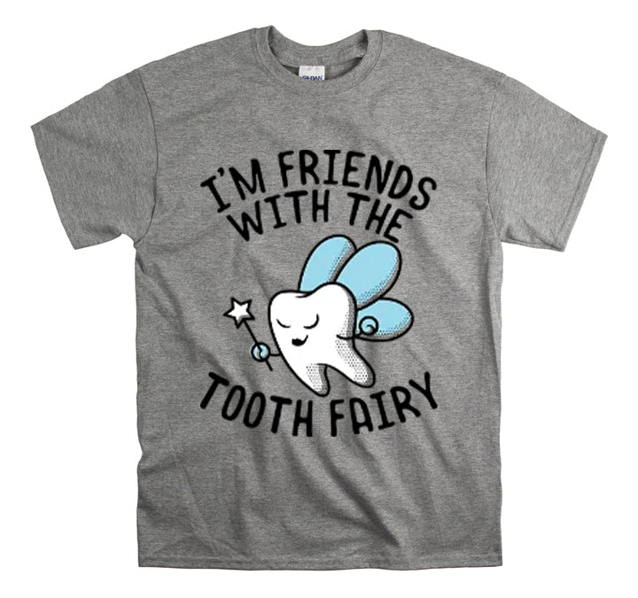 Shit Funny I'm Friends With Tooth Fairy Magic Dentists Encouraging health Dental T-Shirt Unisex Heavy Cotton Tee