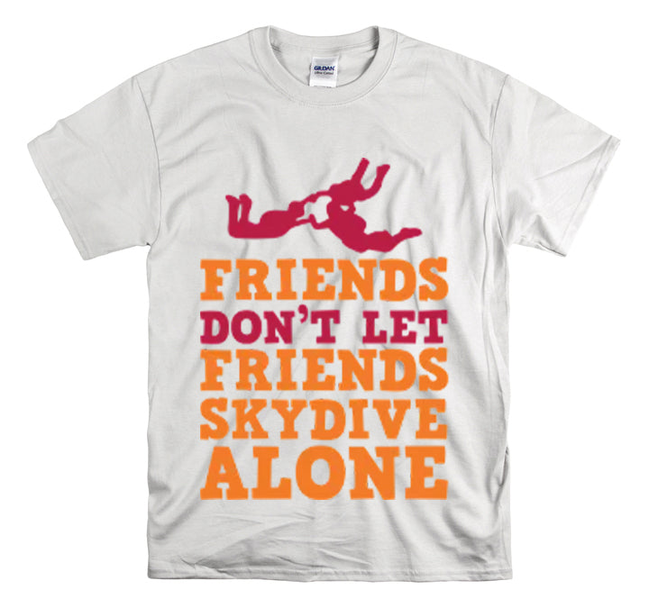 Shirt Funny Not Letting Friends Skydive Alone Funny Skydiving Jumping Parachuting sports T-Shirt Unisex Heavy Cotton Tee