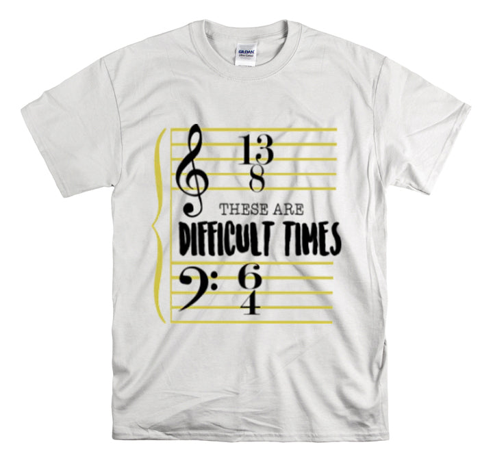 Shirt FunnyThese Are The Difficult Times Musician Pop Music Sarcastic Cool Statement  T-Shirt Unisex Heavy Cotton Tee