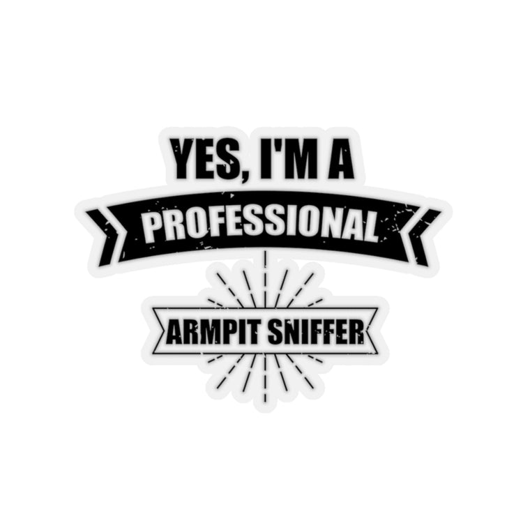 Sticker Decal Hilarious I'm a Professional Armpit Sniffer Smellers Person Humorous Body Sweat Stickers For Laptop Car