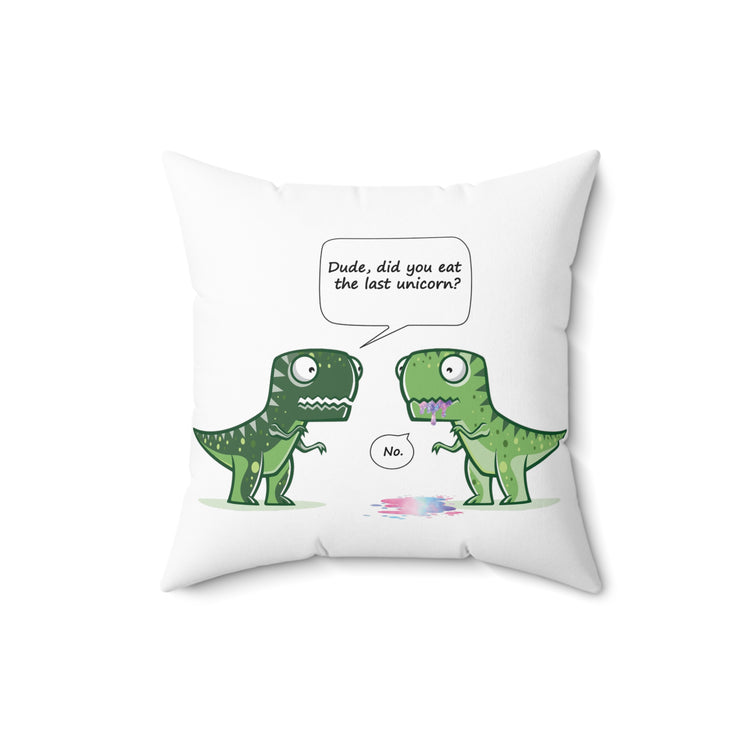 Cool Dude, Did You Eat The Last Unicorn? No! Spun Polyester Square Pillow